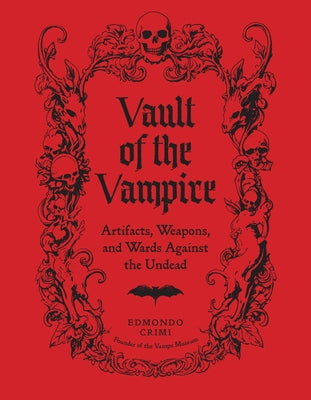 Vault of the Vampire: Artifacts, Weapons, and Wards Against the Undead by Crimi, Edmondo