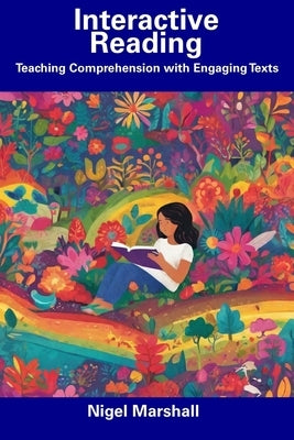 Interactive Reading: Teaching Comprehension with Engaging Texts by Marshall, Nigel