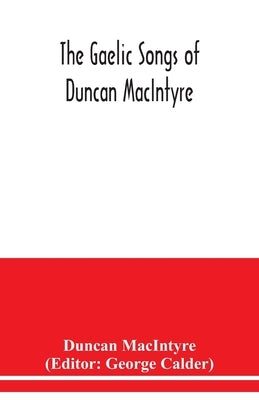 The Gaelic songs of Duncan MacIntyre by Macintyre, Duncan