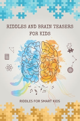Riddles and Brain Teasers for Kids: Riddles for Smart Kids: 200 Riddles and Brain Teasers That Kids Will Enjoy by Puzzles, Dascity