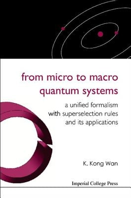 From Micro to Macro Quantum Systems: A Unified Formalism with Superselection Rules and Its Applications by Wan, K. Kong