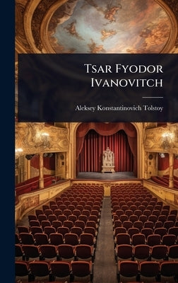 Tsar Fyodor Ivanovitch by Tolstoy, Aleksey Konstantinovich