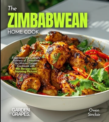 The Zimbabwean Home Cook: Experience the Culinary Richness of Zimbabwe - An African Cuisine Cookbook with 80+ Recipes and Stunning Pictures by Knight, Alexander