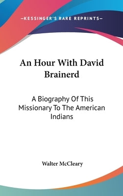 An Hour With David Brainerd: A Biography Of This Missionary To The American Indians by McCleary, Walter