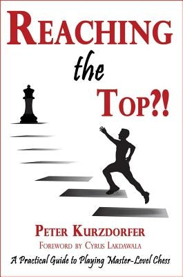 Reaching the Top?!: A Practical Guide to Playing Master-Level Chess by Kurzdorfer, Peter