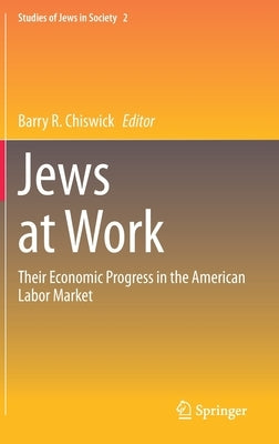 Jews at Work: Their Economic Progress in the American Labor Market by Chiswick, Barry R.