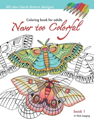 Never too Colorful: A coloring book for adolescents and adults of all ages and skills by Flickimaging, Aleza