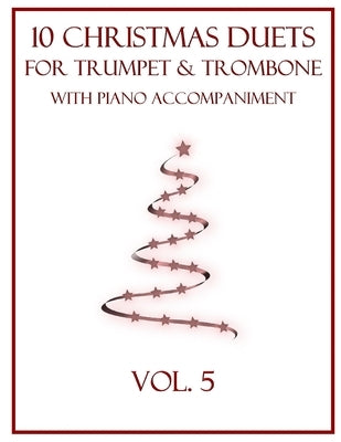 10 Christmas Duets for Trumpet and Trombone with Piano Accompaniment: Vol. 5 by Dockery, B. C.