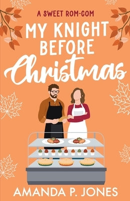 My Knight Before Christmas: A Sweet Romcom by Jones, Amanda P.
