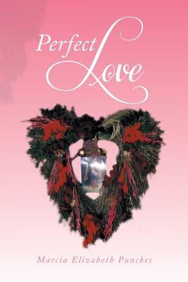 Perfect Love by Punches, Marcia Elizabeth
