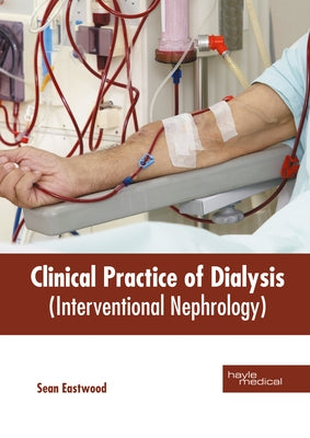 Clinical Practice of Dialysis (Interventional Nephrology) by Eastwood, Sean