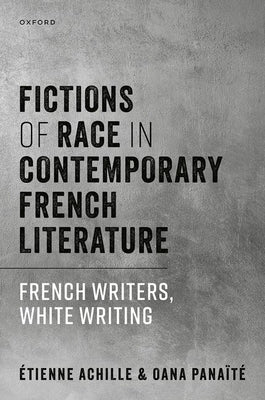 Fictions of Race in Contemporary French Literature: French Writers, White Writing by Achille, Étienne