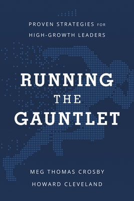 Running the Gauntlet: Proven Strategies for High-Growth Leaders by Thomas Crosby, Meg