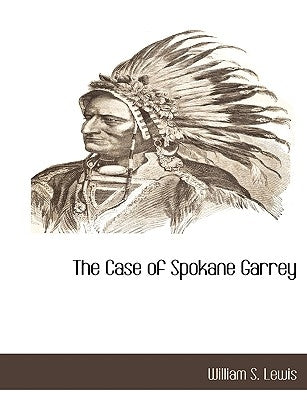 The Case of Spokane Garrey by Lewis, William S.