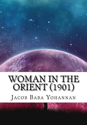 Woman in the Orient (1901) by Yohannan, Jacob Baba