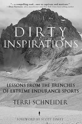 Dirty Inspirations: Lessons from the Trenches of Extreme Endurance Sports by Schneider, Terri