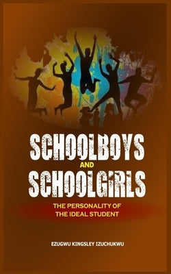 Schoolboys and Schoolgirl: The Personality of the Ideal Student by Izuchukwu, Ezugwu Kingsley