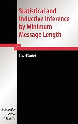 Statistical and Inductive Inference by Minimum Message Length by Wallace, C. S.
