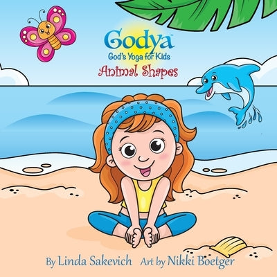 Godya: God's Yoga for Kids: Animal Shapes by Sakevich, Linda