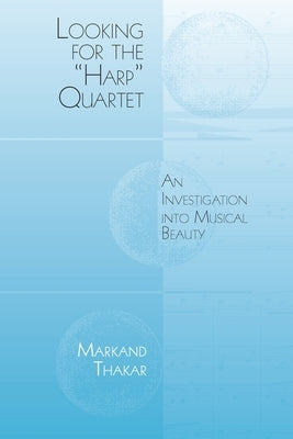 Looking for the Harp Quartet: An Investigation Into Musical Beauty by Thakar, Markand