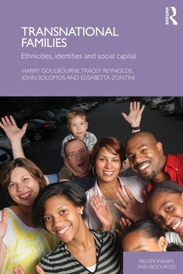 Transnational Families: Ethnicities, Identities and Social Capital by Goulbourne, Harry