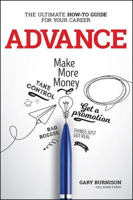 Advance: The Ultimate How-To Guide for Your Career by Burnison, Gary