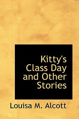 Kitty's Class Day and Other Stories by Alcott, Louisa M.