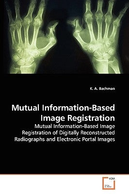 Mutual Information-Based Image Registration by Bachman, K. A.