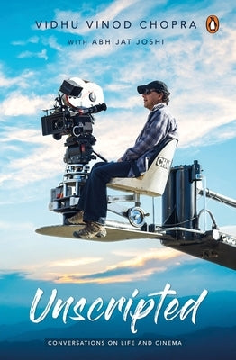 Unscripted: Conversations on Life and Cinema by Chopra, Vidhu Vinod
