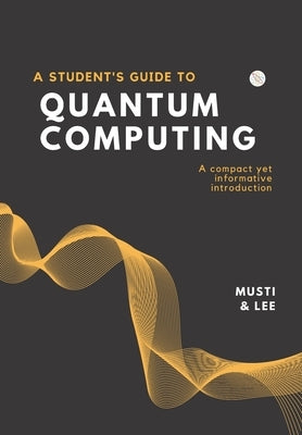 A Student's Guide to Quantum Computing by Lee, Melody