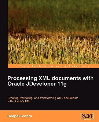 Processing XML documents with Oracle JDeveloper 11g by Vohra, Deepak