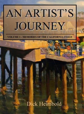 An Artist's Journey, Volume 1: Memories of the California Coast by Heimbold, Dick