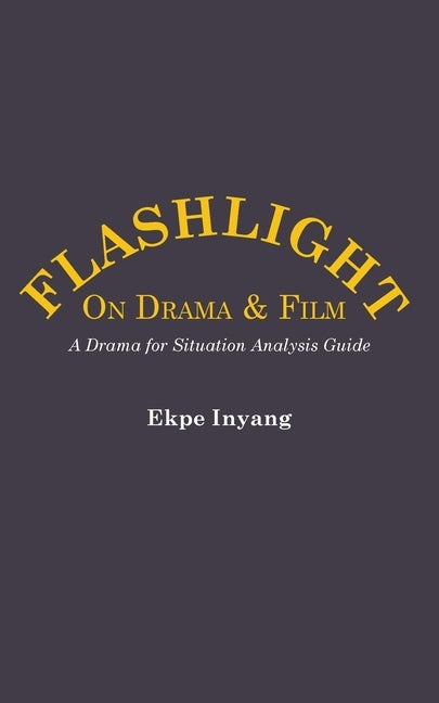 Flashlight On Drama and Film. A Drama for Situation Analysis Guide by Inyang, Ekpe