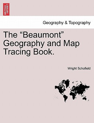 The "Beaumont" Geography and Map Tracing Book. by Schofield, Wright