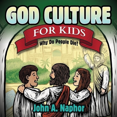 God Culture for Kids: Why Do People Die by Naphor, John A.