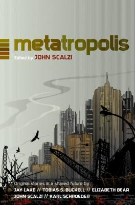 Metatropolis: Original Science Fiction Stories in a Shared Future by Scalzi, John