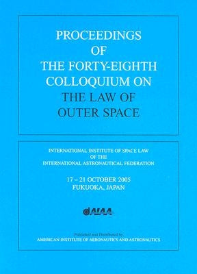 Proceedings of the Forty-Eighth Colloquium on the Law of Outer Space by International Institute of Space Law of