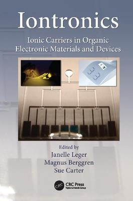 Iontronics: Ionic Carriers in Organic Electronic Materials and Devices by Leger, Janelle