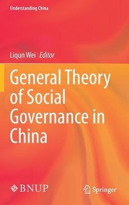 General Theory of Social Governance in China by Wei, Liqun