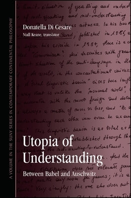 Utopia of Understanding: Between Babel and Auschwitz by Di Cesare, Donatella Ester