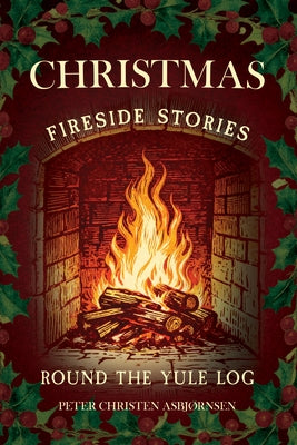 Christmas Fireside Stories; Round the Yule Log: Norwegian Folk and Fairy Tales by Asbjørnsen, Peter Christen