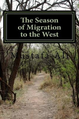 The Season of Migration to the West: The Story of an African man in Europe by Ali a., Mustafa