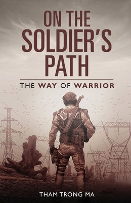 On The Soldier's Path: The Way of Warrior by Trong Ma, Tham