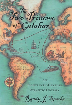 The Two Princes of Calabar: An Eighteenth-Century Atlantic Odyssey by Sparks, Randy J.