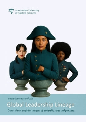 Global Leadership Lineage: Cross-cultural empirical analyses of leadership styles and practices by Schroevers, Sander