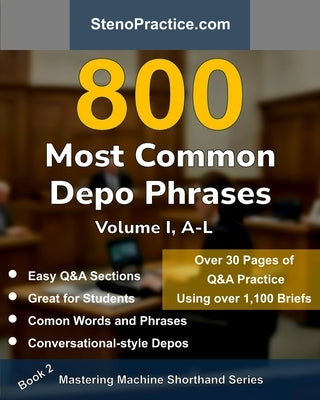 800 Most Common Depo Phrases - Volume I: Court Reporting Practice, Speedbuilding, Briefs & Realistic Deposition Q&A - For Students, Test Prep, Review by Leiter, Christie