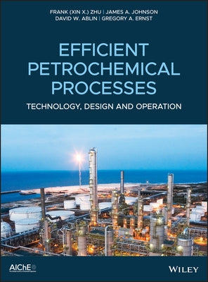 Efficient Petrochemical Processes: Technology, Design and Operation by Zhu