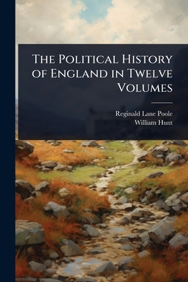 The Political History of England in Twelve Volumes by Poole, Reginald Lane