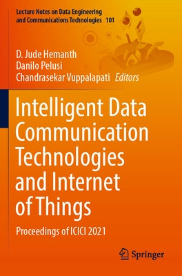 Intelligent Data Communication Technologies and Internet of Things: Proceedings of ICICI 2021 by Hemanth, D. Jude