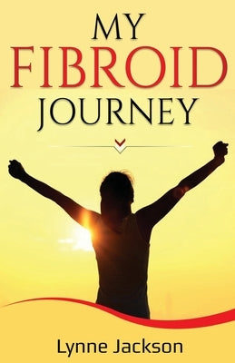 My Fibroid Journey by Jackson, Lynne
